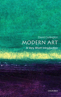 David Cottington — A Very short Introduction:Modern Art