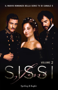 Vv. Aa. — Sissi. Il romanzo ufficiale della serie TV: Vol. 2