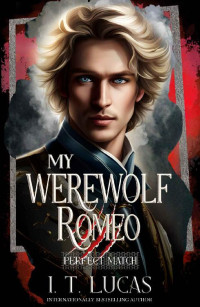 I. T. Lucas — Perfect Match: My Werewolf Romeo: An Enemies to Lovers Romance