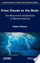 Celine Cherici — From Clouds to the Brain: The Movement of Electricity in Medical Science
