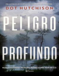 Hutchison, Dot — Peligro profundo (Edición española) (Planeta Internacional) (Spanish Edition)