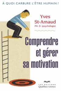 Yves St-Arnaud — Comprendre et gérer sa motivation