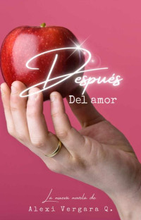 Alexi Vergara Q. — Después del amor (Spanish Edition)