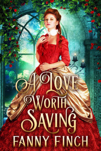 Fanny Finch — A Love Worth Saving: A Historical Regency Clean Sweet Romance Novel (Tricky Courtships #4)