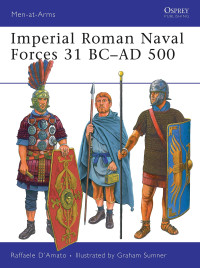 Raffaele D’Amato — Imperial Roman Naval Forces 31 BC–AD 500 (Men-at-Arms)