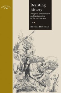 Rhodri Hayward — Resisting history: Religious transcendence and the invention of the unconscious