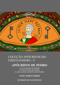 do Nascimento, Peterson — Apócrifos de Pedro (Coleção Apócrifos do Cristianismo Livro 5)