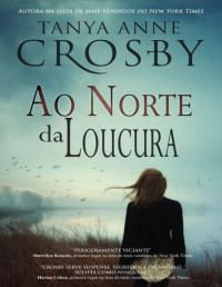 Tanya Anne Crosby — Ao Norte da Loucura