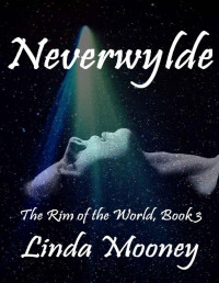 Linda Mooney [Mooney, Linda] — Neverwylde (The Rim of the World Book 3)