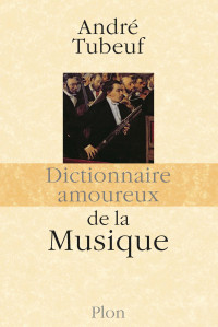 André Tubeuf — Dictionnaire amoureux de la musique