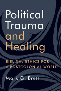 Mark G. Brett; — Political Trauma and Healing