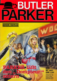 Manfred Wegener — Butler Parker 557 - PARKER laeßt den Dompteur zittern