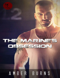 Amber Burns [Burns, Amber] — The Marine's Obsession (Bad Boy Obsessions)