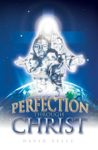 David Eells [Eells, David] — Perfection Through Christ