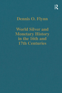 Dennis O. Flynn — World Silver and Monetary History in the 16th and 17th Centuries