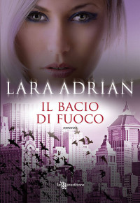 Lara Adrian — Il bacio di fuoco (Leggereditore Narrativa) (Italian Edition)