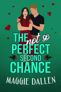 Maggie Dallen — The (Not So) Perfect Second Chance (Falling in Friar Hollow #4)