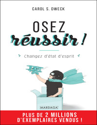 S. Dweck, Carol — Osez réussir !: Changez d'état d'esprit (PSY. Individus, groupes, cultures) (French Edition)
