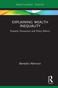 Benedict Atkinson — Explaining Wealth Inequality: Property, Possession and Policy Reform