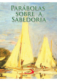 Darlei Zanon [Zanon, Darlei] — Parábolas sobre a sabedoria