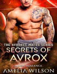 Amelia Wilson [Wilson, Amelia] — Secrets of Avrox: Alien Romance (The Avroxee Mates Series)