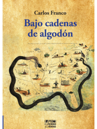 Carlos Alfonso Franco Gil — Bajo Cadenas de Algodon: Fundamentos de las secesiones y la posterior guerra civil en los Estados Unidos (1860-1861)