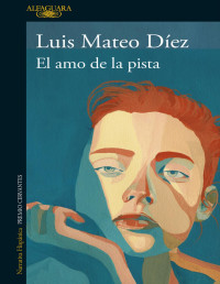 Luis Mateo Díez — EL AMO DE LA PISTA