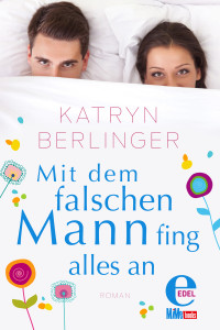 Berlinger, Katryn — Mit dem falschen Mann fing alles an