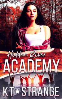 K. T. Strange — Hidden River Academy (Hidden River Academy #1)