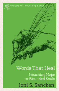 Sancken, Joni S.; — Words That Heal: Preaching Hope to Wounded Souls