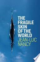 Jean-Luc Nancy — The Fragile Skin of the World