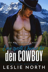 Leslie North — Eine zweite Chance für den Cowboy (Die Wells Brüder 3) (German Edition)