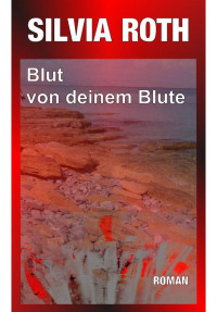 Silvia Roth [Roth, Silvia] — Blut von deinem Blute (German Edition)