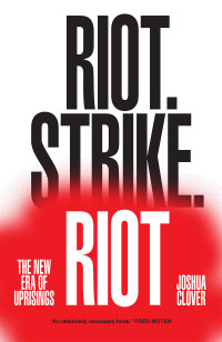 Clover, Joshua; — Riot. Strike. Riot