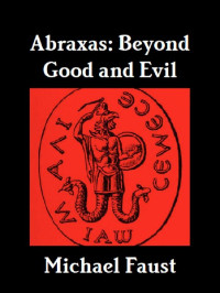 Michael Faust — Abraxas: Beyond Good And Evil (The Divine Series Book 10)