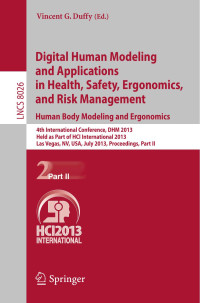 Vincent G. Duffy (ed.) — LNCS 8026 - Digital Human Modeling and Applications in Health, Safety, Ergonomics, and Risk Management