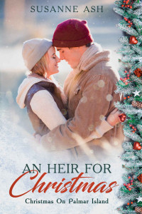 Susanne Ash [Ash, Susanne] — An Heir For Christmas : A Sweet Christmas Romance Novella (Christmas on Palmar Island Book 1)