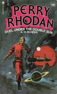 K H Scheer — Perry Rhodan 108 - Duel Under The Double Sun