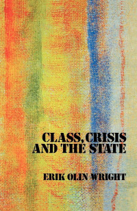 Erik Olin Wright — Class, Crisis And The State