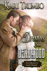 Trumbo, Kari — Dreams in Deadwood (Seven Brides of South Dakota Book 1)