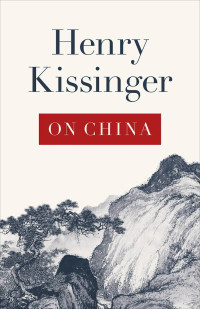 Henry Kissinger & On China — On China