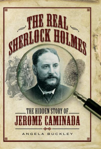 Angela Buckley — The Real Sherlock Holmes: The Hidden story of Jerome Caminada