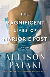 Allison Pataki — The Magnificent Lives of Marjorie Post