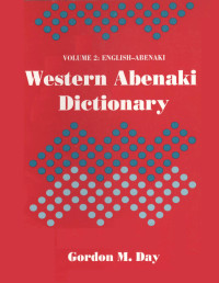 Gordon M. Day — Western Abenaki dictionary: Volume 2: English-Abenaki