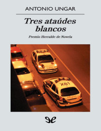 Antonio Ungar Ronderos — Tres Ataúdes Blancos