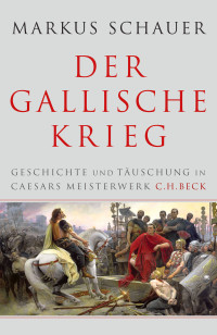 Markus Schauer; — Der Gallische Krieg