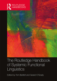 Tom Bartlett;Gerard O'Grady; & Gerard O’Grady — The Routledge Handbook of Systemic Functional Linguistics