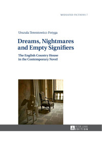 Terentowicz-Fotyga, Urszula — Dreams, Nightmares and Empty Signifiers: The English Country House in the Contemporary Novel