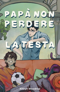 Woodrop, Ahiryn — Papà non perdere la testa (Italian Edition)