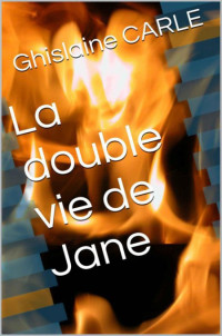 Carle Ghislaine [Carle Ghislaine] — La double vie de Jane